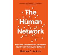The Human Network: How Your Social Position Determines Your Power, Beliefs, and Behaviors