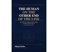 The Human on the Other End of the Line: How Telecom Companies Win by Putting Customers at the Center of Everything They Do