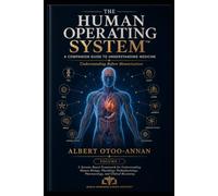 The Human Operating System: A Guide to Understanding Medicine Through Physiology, Systems Thinking, and Clinical Reasoning