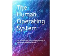 The Human Operating System: The 24 Instinctive, Social, and Psychological Forces That Drive Human Life