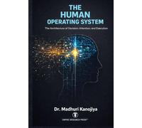 THE HUMAN OPERATING SYSTEM: The Architecture of Decision, Attention, and Execution