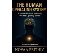 THE HUMAN OPERATING SYSTEM: THE SCIENCE AND SOUL OF REWRITING YOUR INNER OPERATING SYSTEM
