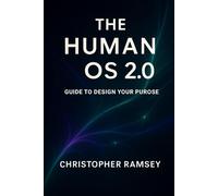 The Human OS 2.0: Guide to Design Your Purpose