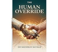 THE HUMAN OVERRIDE: Why Multilateral Development Banks Are Getting AI Wrong, and What It Will Cost the Communities They Exist to Serve (From the Inbox ... one question, told in three book)