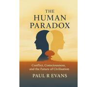 The Human Paradox: Conflict, Consciousness, and the Future of Civilisation