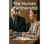 The Human Partnership Act: How to Stop the Robot Rush and Build a World That Works for Everyone