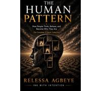 THE HUMAN PATTERN: How People Think, Behave, and Become Who They Are