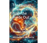 The Human Phenomenon from the Inside Out: Volume 1: The Inner Life