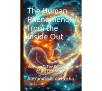 The Human Phenomenon from the Inside Out: Volume 2: The Knoelwdge of the Life-World