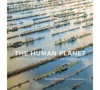 The Human Planet. Earth At The Dawn Of The Anthropocene