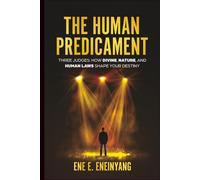 THE HUMAN PREDICAMENT: THREE JUDGES: HOW DIVINE, NATURE, AND HUMAN LAWS SHAPE YOUR DESTINY