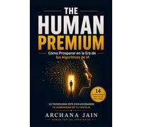 The Human Premium: Cómo Prosperar en la Era de los Algoritmos de IA