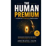 THE HUMAN PREMIUM: Im Zeitalter der KI-Algorithmen erfolgreich bestehen