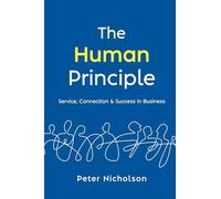 The Human Principle: Service, Connection & Success in Business
