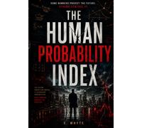 The Human Probability Index: A Psychological Techno-Thriller About Prediction, Power, and the Price of Truth