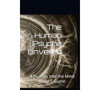 The Human Psyche Unveiled: : A Journey into the Mind