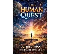 THE HUMAN QUEST: 25 Questions That Decide Your Life: Simple Answers to Life, Purpose, Money, Health, Relationships, and Death