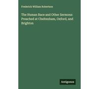 The Human Race and Other Sermons: Preached at Cheltenham, Oxford, and Brighton