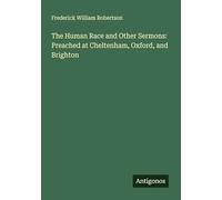 The Human Race and Other Sermons: Preached at Cheltenham, Oxford, and Brighton