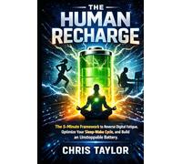 The Human Recharge: The 5-Minute Framework to Reverse Digital Fatigue, Optimize Your Sleep-Wake Cycle, and Build an Unstoppable Battery. (The 5-Minute Bio-Optimization Series)