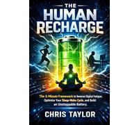 The Human Recharge: The 5-Minute Framework to Reverse Digital Fatigue, Optimize Your Sleep-Wake Cycle, and Build an Unstoppable Battery. (The 5-Minute Bio-Optimization Series)