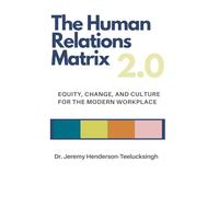 The Human Relations Matrix 2.0: Equity, Change, and Culture for the Modern Workplace