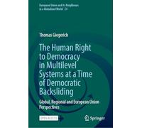 The Human Right to Democracy in Multilevel Systems at a Time of Democratic Backsliding: Global, Regional and European Union Perspectives