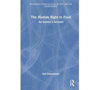 The Human Right to Food: An Insider’s Account (Routledge Studies in Food, Society and the Environment)