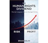 The Human Rights Dividend: Why the Companies That Get This Right Will Win