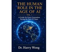 The Human Role in the Age of AI, Vol.1: The Horizon: Guide for Every Generation Facing the Next 25 Years