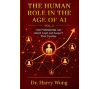The Human Role in the Age of AI, Vol. 2: The Middle Generation: How Professionals Can Adapt, Lead, and Support Their Families