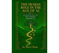 The Human Role in the Age of AI, Vol. 3: The Young Generation: How Students Can Learn, Think, and Build a Meaningful Life