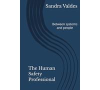 The Human Safety Professional: Between systems and people
