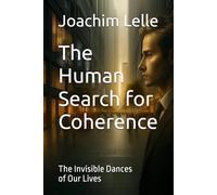 The Human Search for Coherence: The Invisible Dances of Our Lives (Contemporary Critical Thinking)
