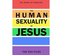 The Human Sexuality of Jesus: The XXX Files | EROTIK RAINBOW EDITION