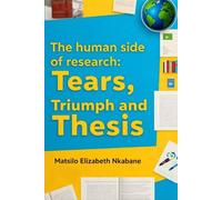 The human side of research: Tears, Triumph and Thesis