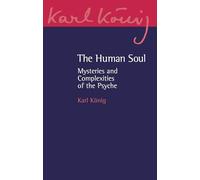 The Human Soul: Mysteries and Complexities of the Psyche: 24 (Karl König Archive)