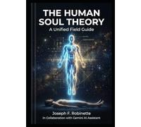 The Human Soul Theory: A Unified Field Guide to the High Frequency Soul and Low Frequency Body
