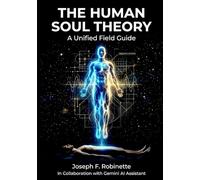 The Human Soul Theory: A Unified Field Guide to the High Frequency Soul and Low Frequency Body (The Human Soul Theory Series)