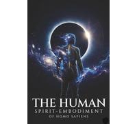 THE HUMAN: SPIRIT-EMBODIMENT OF HOMO SAPIENS