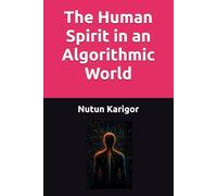 The Human Spirit in an Algorithmic World (AI Era)