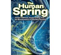 The Human Spring: Tendon Stiffness, Elastic Energy, and the Biomechanics of Effortless Running