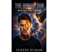 THE HUMAN SUN: Book Two: FIRE SWORD