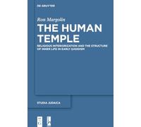 The Human Temple: Religious Interiorization and the Structure of Inner Life in Early Ḥasidism: 98 (Studia Judaica, 98)