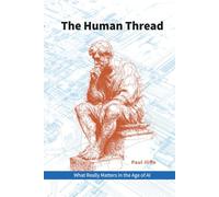 The Human Thread: What Really Matters in the Age of AI