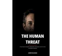 The Human Threat: A Visual Guide to Deception, Manipulation, Psychopathy, Coercive Control, and Dangerous Behavior (Understand the mind. Recognize the patterns. Understand the behavior.)
