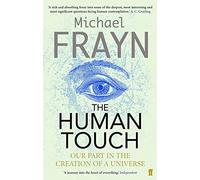 The Human Touch: Our Part in the Creation of a Universe – Faber & Faber