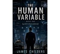 The Human Variable: In A World Run By Algorithms, Free Will Is The Ultimate Risk.
