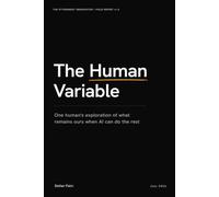 The Human Variable: One human's exploration of what remains ours when AI can do the rest: 1 (The Attunement Observatory, Field Report 1)
