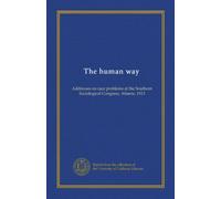 The human way: Addresses on race problems at the Southern Sociological Congress, Atlanta, 1913